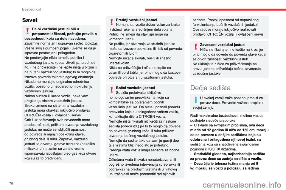 CITROEN C3 AIRCROSS 2021  Priručnik (in Serbian) 76
Bezbednost
okrenutim napred, bilo na prednjem ili zadnjem sedištu u vozilu.
Preporučuje se da deca u toku vožnje 
sede na zadnjim sedištima vozila:
– ‘sa leđima okrenutim napred’ do uzra