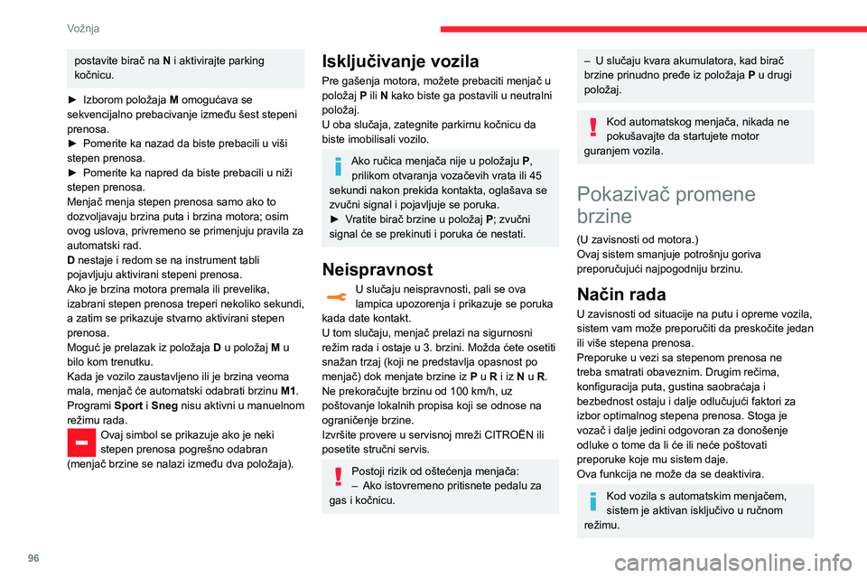 CITROEN C3 AIRCROSS 2021  Priručnik (in Serbian) 96
Vožnja
postavite birač na N i aktivirajte parking 
kočnicu.
► Izborom položaja M omogućava se 
sekvencijalno prebacivanje između šest stepeni 
prenosa.
► Pomerite ka nazad da biste preba
