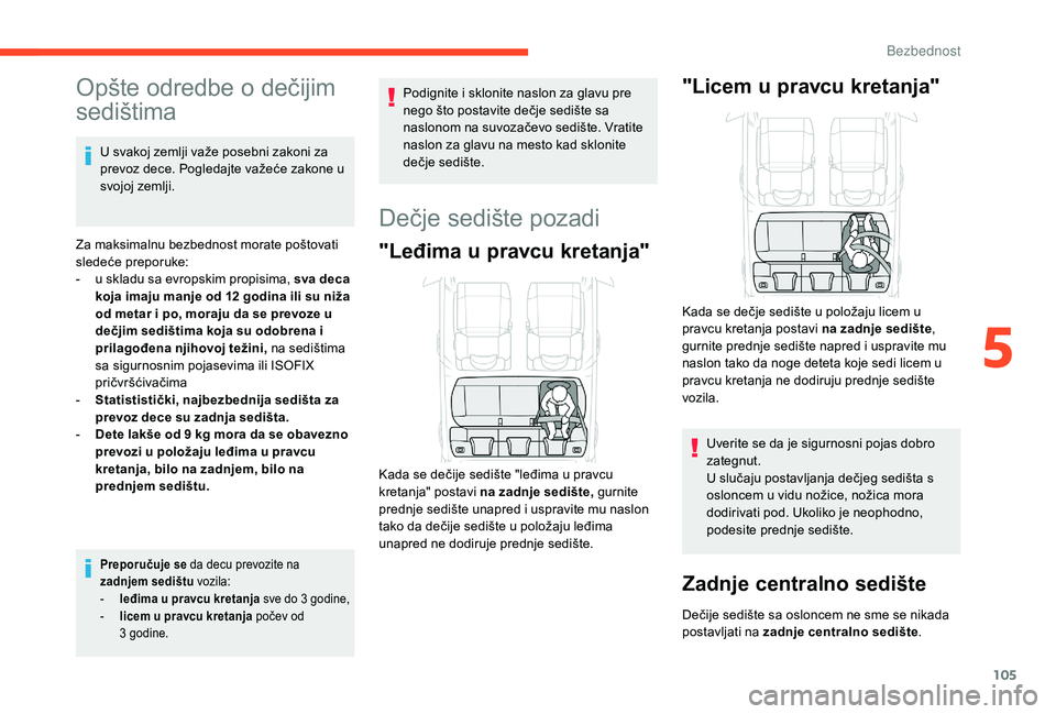 CITROEN C3 AIRCROSS 2019  Priručnik (in Serbian) 105
Opšte odredbe o dečijim 
sedištima
U svakoj zemlji važe posebni zakoni za 
prevoz dece. Pogledajte važeće zakone u 
svojoj zemlji.
Za maksimalnu bezbednost morate poštovati 
sledeće prepor