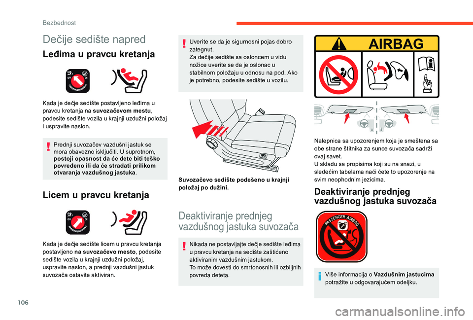 CITROEN C3 AIRCROSS 2019  Priručnik (in Serbian) 106
Dečije sedište napred
Leđima u pravcu kretanja
Kada je dečje sedište postavljeno leđima u 
pravcu kretanja na suvozačevom mestu, 
podesite sedište vozila u krajnji uzdužni položaj 
i usp