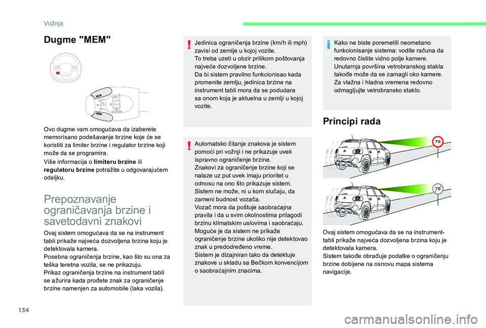 CITROEN C3 AIRCROSS 2019 Priručnik (in Serbian) 134
Dugme "MEM"
Više informacija o limiteru brzine ili
regulatoru brzine potražite u odgovarajućem
odeljku. Ovo dugme vam omogućava da izaberete
memorisano podešavanje brzine koje će CITROEN C3 AIRCROSS 2019 Priručnik (in Serbian) 134
Dugme "MEM"
Više informacija o limiteru brzine ili
regulatoru brzine potražite u odgovarajućem
odeljku. Ovo dugme vam omogućava da izaberete
memorisano podešavanje brzine koje će