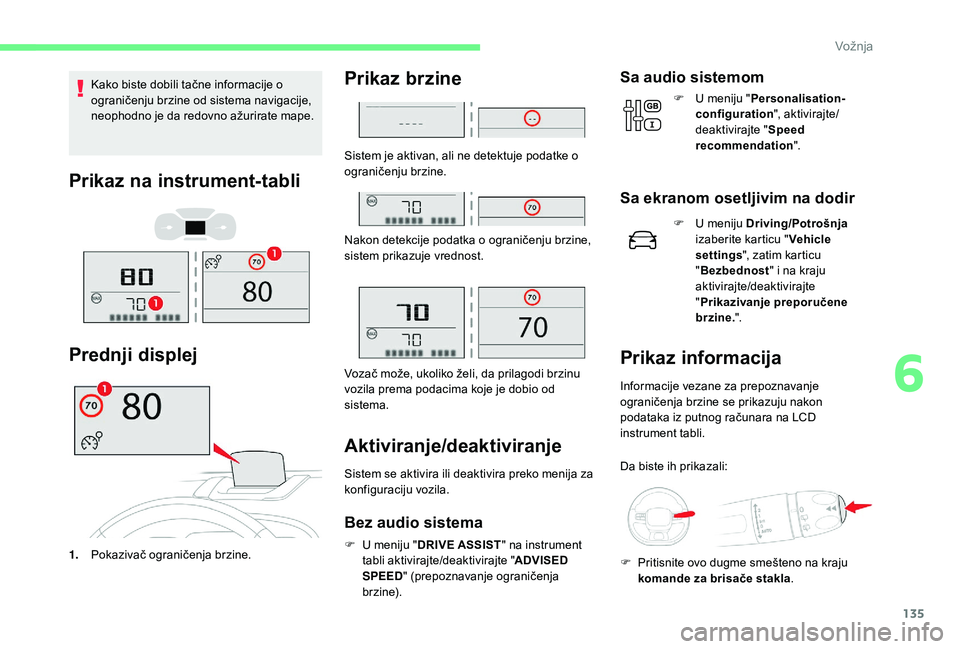 CITROEN C3 AIRCROSS 2019 Priručnik (in Serbian) 135
Kako biste dobili tačne informacije o
ograničenju brzine od sistema navigacije,
neophodno je da redovno ažurirate mape.
Prikaz na instrument-tabli
Prednji displej
1.Pokazivač ograničenja br CITROEN C3 AIRCROSS 2019 Priručnik (in Serbian) 135
Kako biste dobili tačne informacije o
ograničenju brzine od sistema navigacije,
neophodno je da redovno ažurirate mape.
Prikaz na instrument-tabli
Prednji displej
1.Pokazivač ograničenja br