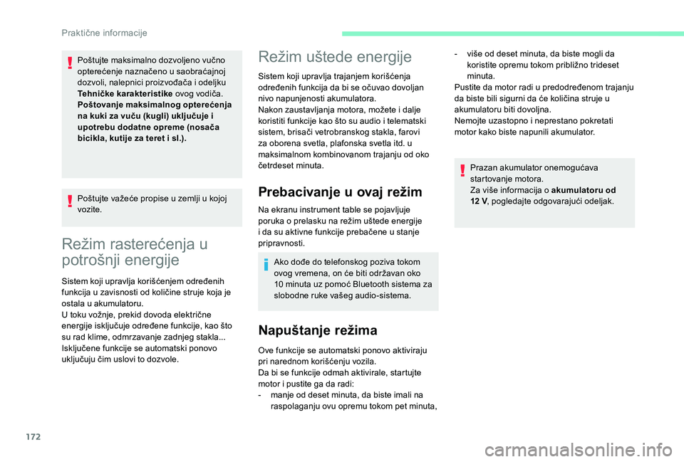 CITROEN C3 AIRCROSS 2019  Priručnik (in Serbian) 172
Režim rasterećenja u 
potrošnji energije
Sistem koji upravlja korišćenjem određenih 
funkcija u zavisnosti od količine struje koja je 
ostala u akumulatoru.
U toku vožnje, prekid dovoda el