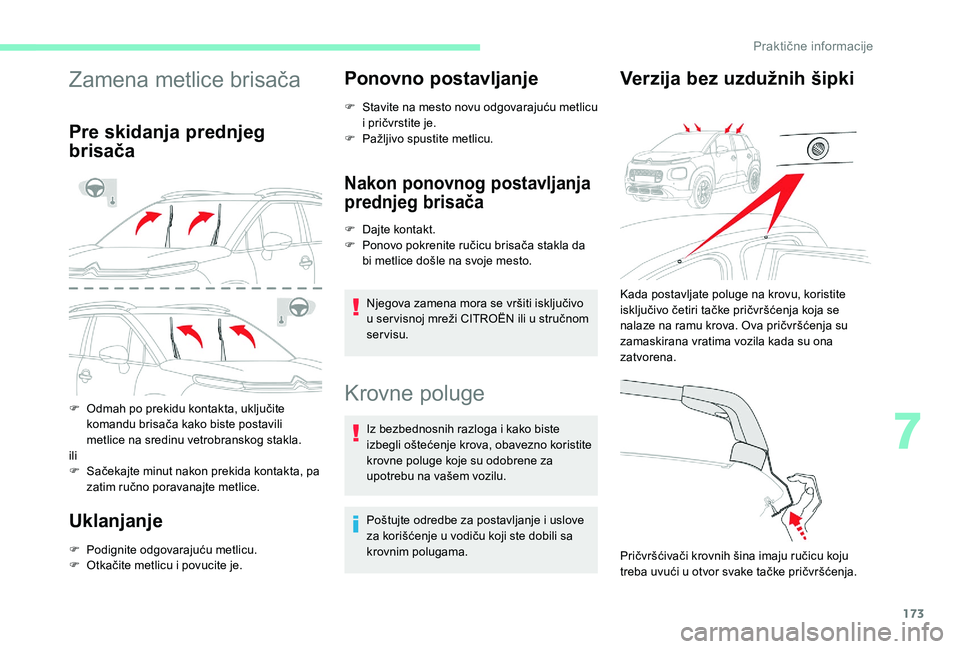 CITROEN C3 AIRCROSS 2019  Priručnik (in Serbian) 173
Zamena metlice brisača
Pre skidanja prednjeg 
brisača
F Odmah po prekidu kontakta, uključite komandu brisača kako biste postavili 
metlice na sredinu vetrobranskog stakla.
ili
F
 
S
 ačekajte