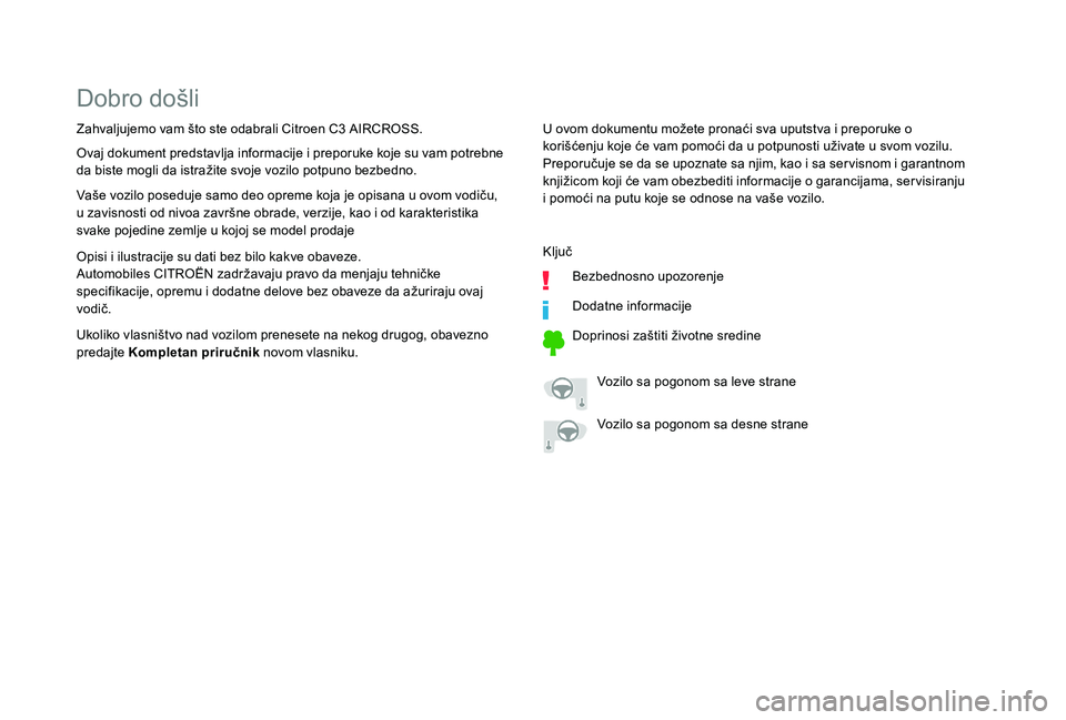 CITROEN C3 AIRCROSS 2019  Priručnik (in Serbian) Dobro došli
U ovom dokumentu možete pronaći sva uputstva i preporuke o 
korišćenju koje će vam pomoći da u potpunosti uživate u svom vozilu. 
Preporučuje se da se upoznate sa njim, kao i sa s