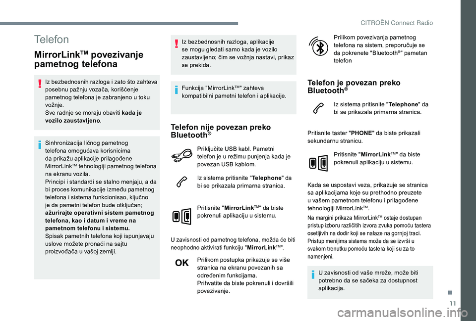 CITROEN C3 AIRCROSS 2019 Priručnik (in Serbian) 11
Telefon
MirrorLinkTM povezivanje
pametnog telefona
Iz bezbednosnih razloga i zato što zahteva
posebnu pažnju vozača, korišćenje
pametnog telefona je zabranjeno u toku
vožnje.
Sve radnje s CITROEN C3 AIRCROSS 2019 Priručnik (in Serbian) 11
Telefon
MirrorLinkTM povezivanje
pametnog telefona
Iz bezbednosnih razloga i zato što zahteva
posebnu pažnju vozača, korišćenje
pametnog telefona je zabranjeno u toku
vožnje.
Sve radnje s