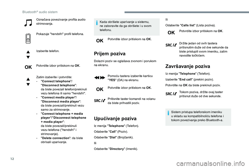 CITROEN C3 AIRCROSS 2019 Priručnik (in Serbian) 12
Označava povezivanje profila audio
strimovanja.
Pokazuje "hendsfri" profil telefona.
Izaberite telefon.
Potvrdite izbor pritiskom na OK.
Zatim izaberite i potvrdite:
-
" C
onnect te CITROEN C3 AIRCROSS 2019 Priručnik (in Serbian) 12
Označava povezivanje profila audio
strimovanja.
Pokazuje "hendsfri" profil telefona.
Izaberite telefon.
Potvrdite izbor pritiskom na OK.
Zatim izaberite i potvrdite:
-
" C
onnect te