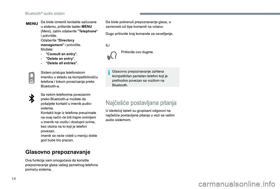 CITROEN C3 AIRCROSS 2019 Priručnik (in Serbian) 14
Da biste izmenili kontakte sačuvane
u sistemu, pritisnite taster MENU
(Meni), zatim odaberite " Telephone"
i potvrdite.
Odaberite " Directory
management " i potvrdite.
Možete: CITROEN C3 AIRCROSS 2019 Priručnik (in Serbian) 14
Da biste izmenili kontakte sačuvane
u sistemu, pritisnite taster MENU
(Meni), zatim odaberite " Telephone"
i potvrdite.
Odaberite " Directory
management " i potvrdite.
Možete: