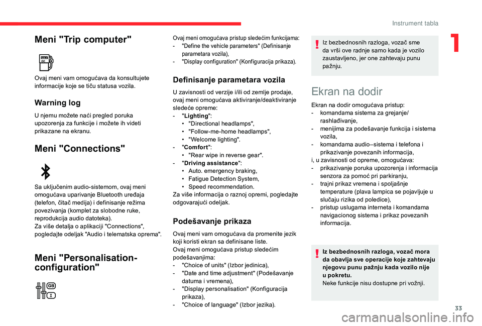 CITROEN C3 AIRCROSS 2019 Priručnik (in Serbian) 33
Meni "Trip computer"
Warning log
U njemu možete naći pregled poruka
upozorenja za funkcije i možete ih videti
prikazane na ekranu.
Meni "Connections"
Meni "Personalisation- CITROEN C3 AIRCROSS 2019 Priručnik (in Serbian) 33
Meni "Trip computer"
Warning log
U njemu možete naći pregled poruka
upozorenja za funkcije i možete ih videti
prikazane na ekranu.
Meni "Connections"
Meni "Personalisation-