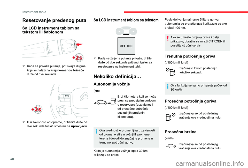 CITROEN C3 AIRCROSS 2019 Priručnik (in Serbian) 38
Sa LCD instrument tablom sa tekstom
Nekoliko definicija…
Autonomija vožnje
(k m)Broj kilometara koji se može
preći sa preostalim gorivom
u rezer voaru (u zavisnosti
od prosečne potrošnje CITROEN C3 AIRCROSS 2019 Priručnik (in Serbian) 38
Sa LCD instrument tablom sa tekstom
Nekoliko definicija…
Autonomija vožnje
(k m)Broj kilometara koji se može
preći sa preostalim gorivom
u rezer voaru (u zavisnosti
od prosečne potrošnje