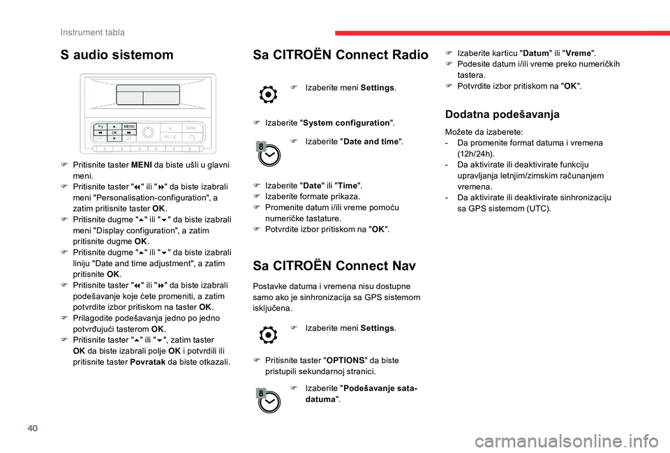 CITROEN C3 AIRCROSS 2019 Priručnik (in Serbian) 40
S audio sistemom
F Pritisnite taster MENI da biste ušli u glavni
meni.
F
P
ritisnite taster " 7" ili " 8" da biste izabrali
meni "Personalisation-configuration", a
za CITROEN C3 AIRCROSS 2019 Priručnik (in Serbian) 40
S audio sistemom
F Pritisnite taster MENI da biste ušli u glavni
meni.
F
P
ritisnite taster " 7" ili " 8" da biste izabrali
meni "Personalisation-configuration", a
za