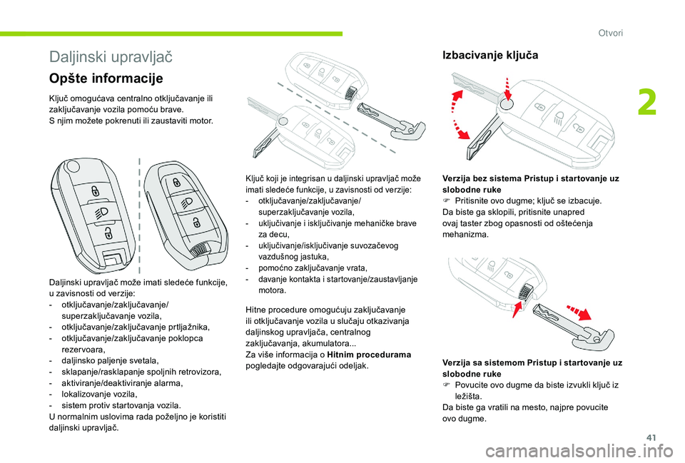 CITROEN C3 AIRCROSS 2019 Priručnik (in Serbian) 41
Daljinski upravljač
Opšte informacije
Ključ omogućava centralno otključavanje ili
zaključavanje vozila pomoću brave.
S njim možete pokrenuti ili zaustaviti motor.Hitne procedure omogućuju CITROEN C3 AIRCROSS 2019 Priručnik (in Serbian) 41
Daljinski upravljač
Opšte informacije
Ključ omogućava centralno otključavanje ili
zaključavanje vozila pomoću brave.
S njim možete pokrenuti ili zaustaviti motor.Hitne procedure omogućuju