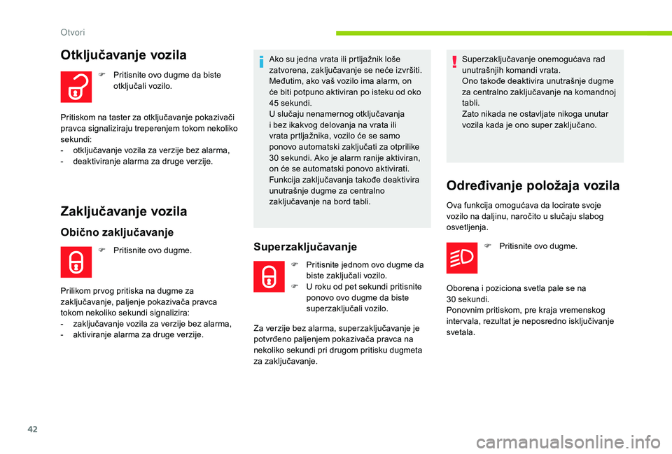 CITROEN C3 AIRCROSS 2019 Priručnik (in Serbian) 42
Otključavanje vozila
F Pritisnite ovo dugme da biste otključali vozilo.
Pritiskom na taster za otključavanje pokazivači
pravca signaliziraju treperenjem tokom nekoliko
sekundi:
-
o
tključ CITROEN C3 AIRCROSS 2019 Priručnik (in Serbian) 42
Otključavanje vozila
F Pritisnite ovo dugme da biste otključali vozilo.
Pritiskom na taster za otključavanje pokazivači
pravca signaliziraju treperenjem tokom nekoliko
sekundi:
-
o
tključ