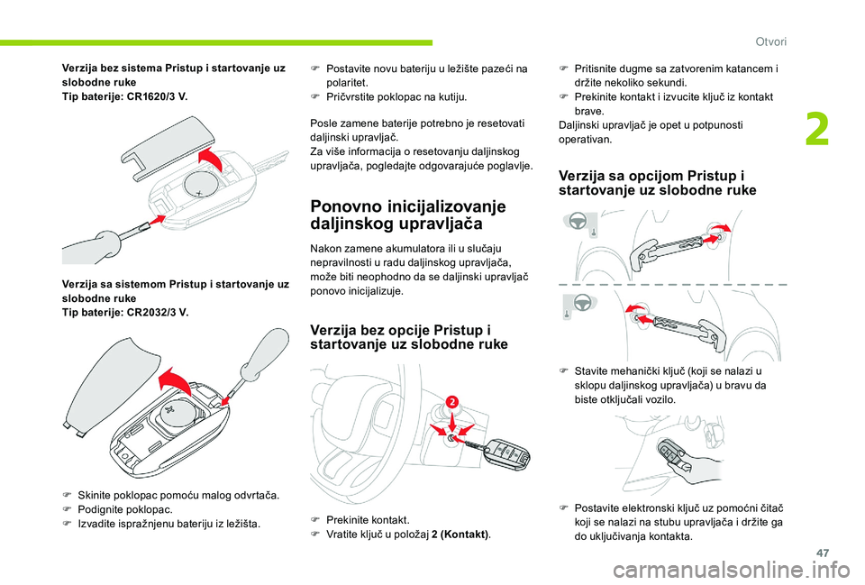 CITROEN C3 AIRCROSS 2019 Priručnik (in Serbian) 47
Verzija sa sistemom Pristup i star tovanje uz
slobodne ruke
Tip baterije: CR2032/3 V. F
P
ostavite novu bateriju u ležište pazeći na
polaritet.
F
P
ričvrstite poklopac na kutiju.
Posle CITROEN C3 AIRCROSS 2019 Priručnik (in Serbian) 47
Verzija sa sistemom Pristup i star tovanje uz
slobodne ruke
Tip baterije: CR2032/3 V. F
P
ostavite novu bateriju u ležište pazeći na
polaritet.
F
P
ričvrstite poklopac na kutiju.
Posle