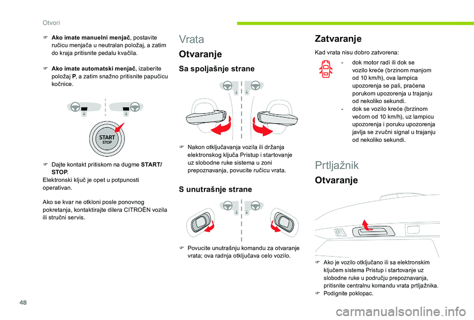 CITROEN C3 AIRCROSS 2019 Priručnik (in Serbian) 48
F Ako imate manuelni menjač, postavite
ručicu menjača u neutralan položaj, a zatim
do kraja pritisnite pedalu kvačila.
F
A
ko imate automatski menjač , izaberite
položaj P, a zatim sn CITROEN C3 AIRCROSS 2019 Priručnik (in Serbian) 48
F Ako imate manuelni menjač, postavite
ručicu menjača u neutralan položaj, a zatim
do kraja pritisnite pedalu kvačila.
F
A
ko imate automatski menjač , izaberite
položaj P, a zatim sn