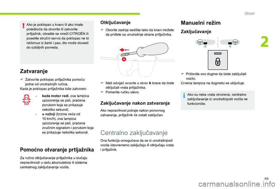 CITROEN C3 AIRCROSS 2019 Priručnik (in Serbian) 49
Ako je poklopac u kvaru ili ako imate
poteškoće da otvorite ili zatvorite
prtljažnik, obratite se mreži CITROËN ili
posetite stručni ser vis da poklopac ne bi
iskliznuo iz šarki i pao, CITROEN C3 AIRCROSS 2019 Priručnik (in Serbian) 49
Ako je poklopac u kvaru ili ako imate
poteškoće da otvorite ili zatvorite
prtljažnik, obratite se mreži CITROËN ili
posetite stručni ser vis da poklopac ne bi
iskliznuo iz šarki i pao,