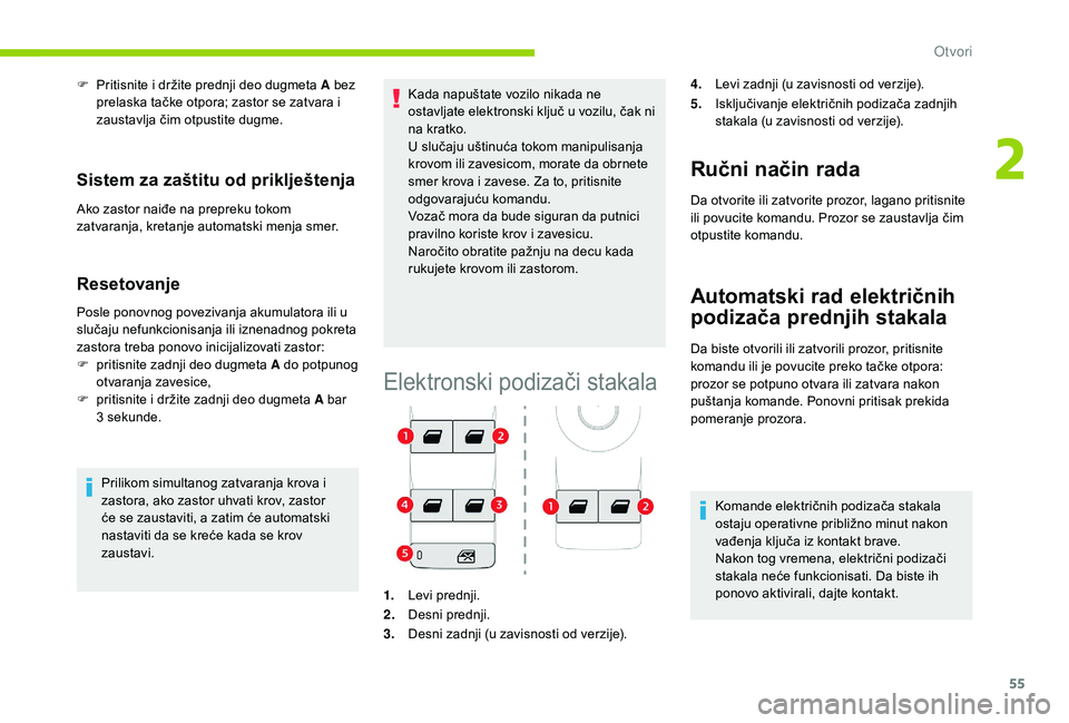 CITROEN C3 AIRCROSS 2019 Priručnik (in Serbian) 55
F Pritisnite i držite prednji deo dugmeta A bez prelaska tačke otpora; zastor se zatvara i
zaustavlja čim otpustite dugme.
Sistem za zaštitu od priklještenja
Ako zastor naiđe na prepreku tok CITROEN C3 AIRCROSS 2019 Priručnik (in Serbian) 55
F Pritisnite i držite prednji deo dugmeta A bez prelaska tačke otpora; zastor se zatvara i
zaustavlja čim otpustite dugme.
Sistem za zaštitu od priklještenja
Ako zastor naiđe na prepreku tok
