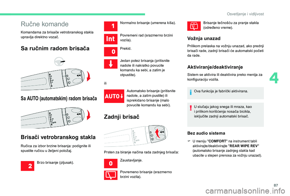 CITROEN C3 AIRCROSS 2019 Priručnik (in Serbian) 87
Ručne komande
Komandama za brisače vetrobranskog stakla
upravlja direktno vozač.
Sa ručnim radom brisača
Sa AUTO (automatskim) radom brisača
Brisači vetrobranskog stakla
Ručica za izbor br CITROEN C3 AIRCROSS 2019 Priručnik (in Serbian) 87
Ručne komande
Komandama za brisače vetrobranskog stakla
upravlja direktno vozač.
Sa ručnim radom brisača
Sa AUTO (automatskim) radom brisača
Brisači vetrobranskog stakla
Ručica za izbor br