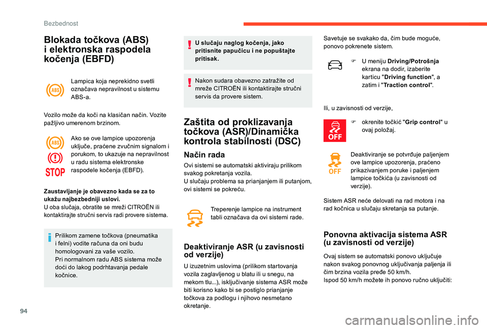 CITROEN C3 AIRCROSS 2019  Priručnik (in Serbian) 94
Blokada točkova (ABS) 
i elektronska raspodela 
kočenja (EBFD)
Lampica koja neprekidno svetli 
označava nepravilnost u sistemu 
ABS-a.
Vozilo može da koči na klasičan način. Vozite 
pažljiv