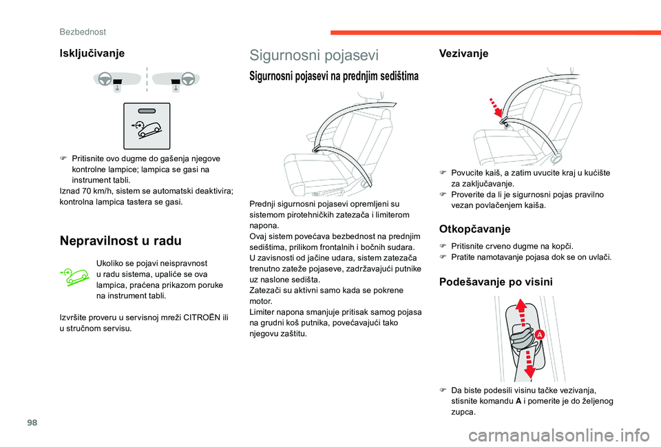 CITROEN C3 AIRCROSS 2019  Priručnik (in Serbian) 98
Isključivanje
Nepravilnost u radu
Ukoliko se pojavi neispravnost 
u radu sistema, upaliće se ova 
lampica, praćena prikazom poruke 
na instrument tabli.
F
 
P

ritisnite ovo dugme do gašenja nj