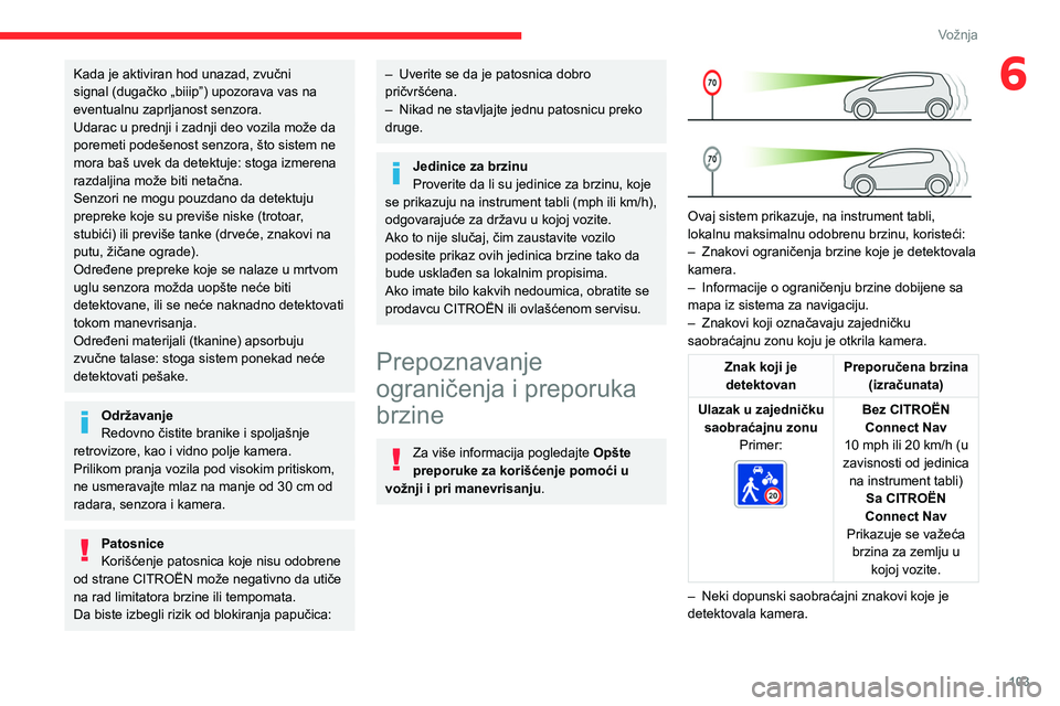 CITROEN C4 2021 Priručnik (in Serbian) 103
Vožnja
6Kada je aktiviran hod unazad, zvučni
signal (dugačko „biiip”) upozorava vas na
eventualnu zaprljanost senzora.
Udarac u prednji i zadnji deo vozila može da
poremeti podešenost CITROEN C4 2021 Priručnik (in Serbian) 103
Vožnja
6Kada je aktiviran hod unazad, zvučni
signal (dugačko „biiip”) upozorava vas na
eventualnu zaprljanost senzora.
Udarac u prednji i zadnji deo vozila može da
poremeti podešenost