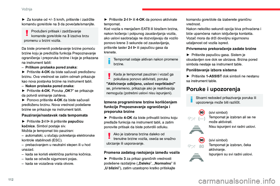 CITROEN C4 2021 Priručnik (in Serbian) 11 2
Vožnja
► Za korake od +/- 5 km/h, pritisnite i zadržite
komandu gore/dole na 3 da povećate/smanjite.
Produženi pritisak i zadržavanje
komande gore/dole na 3 izaziva brzu
promenu u brz CITROEN C4 2021 Priručnik (in Serbian) 11 2
Vožnja
► Za korake od +/- 5 km/h, pritisnite i zadržite
komandu gore/dole na 3 da povećate/smanjite.
Produženi pritisak i zadržavanje
komande gore/dole na 3 izaziva brzu
promenu u brz