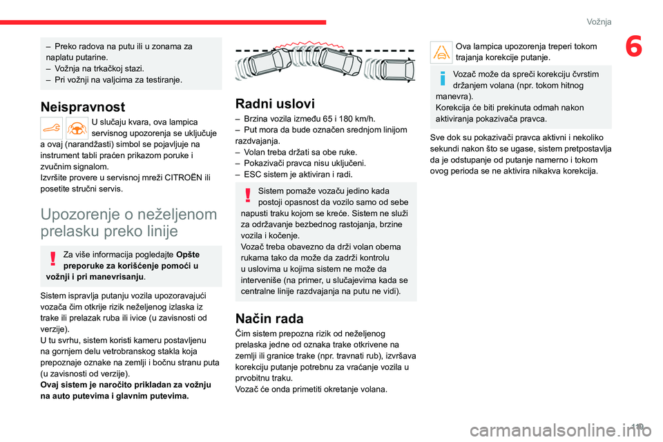 CITROEN C4 2021 Priručnik (in Serbian) 11 9
Vožnja
6– Preko radova na putu ili u zonama za
naplatu putarine.
–
V
ožnja na trkačkoj stazi.
–
Pri vožnji na valjcima za testiranje.
Neispravnost
U slučaju kvara, ova lampica
s CITROEN C4 2021 Priručnik (in Serbian) 11 9
Vožnja
6– Preko radova na putu ili u zonama za
naplatu putarine.
–
V
ožnja na trkačkoj stazi.
–
Pri vožnji na valjcima za testiranje.
Neispravnost
U slučaju kvara, ova lampica
s