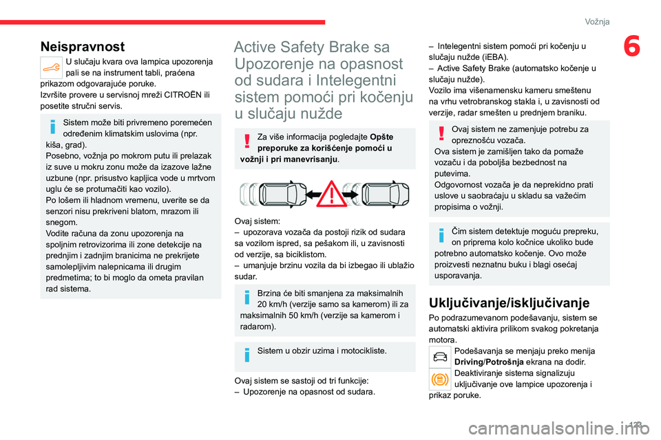 CITROEN C4 2021 Priručnik (in Serbian) 123
Vožnja
6Neispravnost
U slučaju kvara ova lampica upozorenja
pali se na instrument tabli, praćena
prikazom odgovarajuće poruke.
Izvršite provere u servisnoj mreži CITROËN ili
posetite str CITROEN C4 2021 Priručnik (in Serbian) 123
Vožnja
6Neispravnost
U slučaju kvara ova lampica upozorenja
pali se na instrument tabli, praćena
prikazom odgovarajuće poruke.
Izvršite provere u servisnoj mreži CITROËN ili
posetite str
