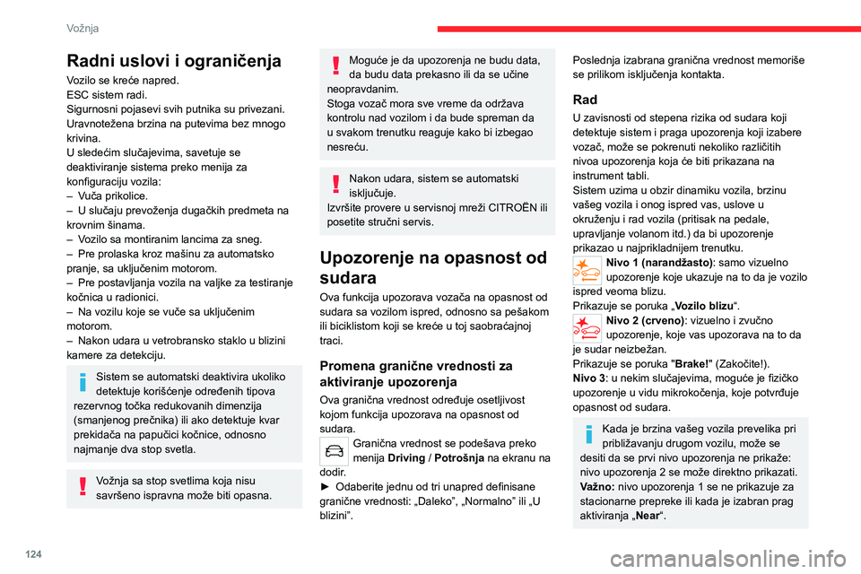 CITROEN C4 2021 Priručnik (in Serbian) 124
Vožnja
Radni uslovi i ograničenja
Vozilo se kreće napred.
ESC sistem radi.
Sigurnosni pojasevi svih putnika su privezani.
Uravnotežena brzina na putevima bez mnogo
krivina.
U sledećim sluča CITROEN C4 2021 Priručnik (in Serbian) 124
Vožnja
Radni uslovi i ograničenja
Vozilo se kreće napred.
ESC sistem radi.
Sigurnosni pojasevi svih putnika su privezani.
Uravnotežena brzina na putevima bez mnogo
krivina.
U sledećim sluča
