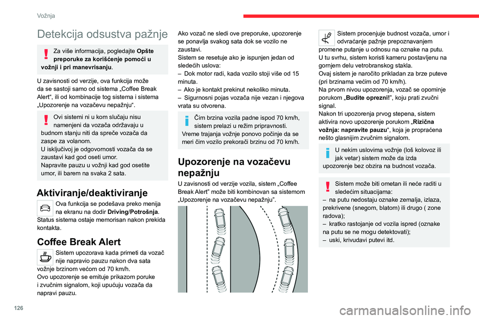 CITROEN C4 2021 Priručnik (in Serbian) 126
Vožnja
Detekcija odsustva pažnje
Za više informacija, pogledajte Opšte
preporuke za korišćenje pomoći u
vožnji i pri manevrisanju .
U zavisnosti od verzije, ova funkcija može
da se sas CITROEN C4 2021 Priručnik (in Serbian) 126
Vožnja
Detekcija odsustva pažnje
Za više informacija, pogledajte Opšte
preporuke za korišćenje pomoći u
vožnji i pri manevrisanju .
U zavisnosti od verzije, ova funkcija može
da se sas