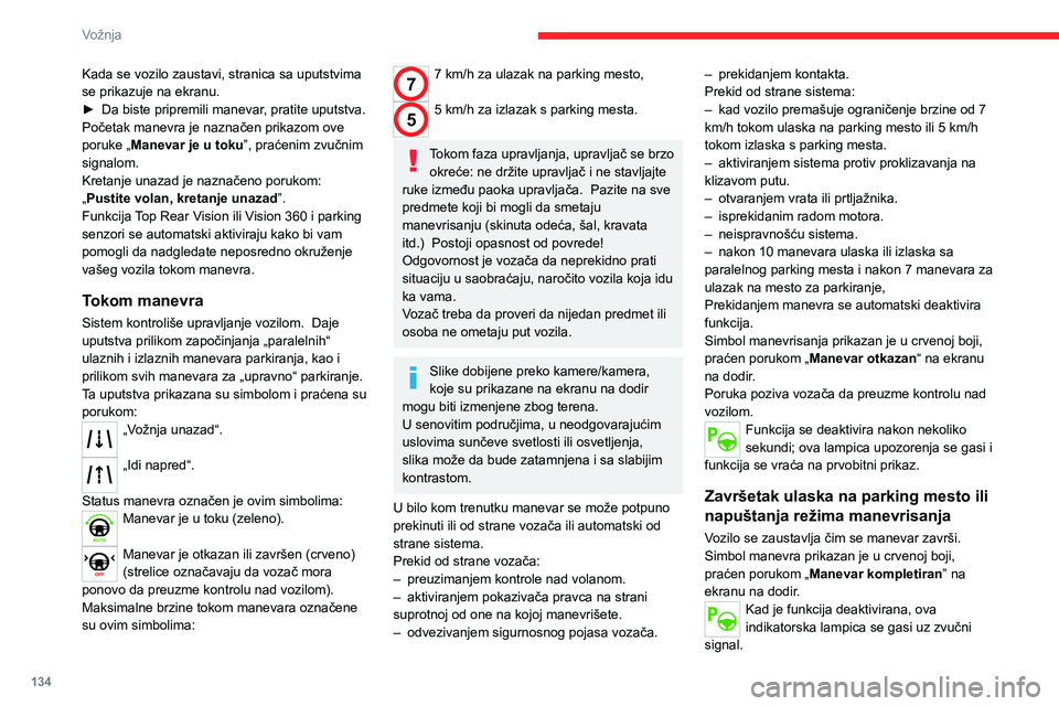 CITROEN C4 2021  Priručnik (in Serbian) 134
Vožnja
Kada se vozilo zaustavi, stranica sa uputstvima 
se prikazuje na ekranu.
► 
Da biste pripremili manevar
 , pratite uputstva. 
Početak manevra je naznačen prikazom ove 
poruke „Maneva