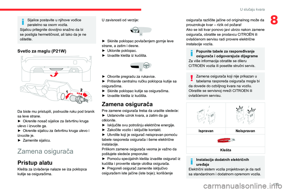 CITROEN C4 2021 Priručnik (in Serbian) 173
U slučaju kvara
8Sijalice postavite u njihove vođice
paralelno sa osom vozila.
Sijalicu pritegnite dovoljno snažno da bi
se postigla hermetičnost, ali tako da je ne
oštetite.
Svetlo za mag CITROEN C4 2021 Priručnik (in Serbian) 173
U slučaju kvara
8Sijalice postavite u njihove vođice
paralelno sa osom vozila.
Sijalicu pritegnite dovoljno snažno da bi
se postigla hermetičnost, ali tako da je ne
oštetite.
Svetlo za mag