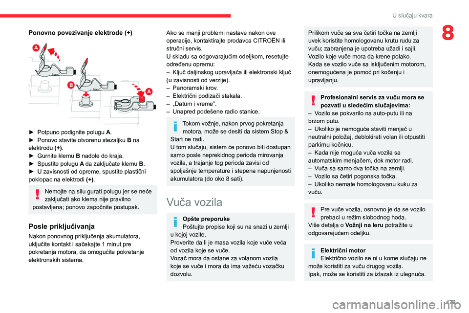 CITROEN C4 2021  Priručnik (in Serbian) 179
U slučaju kvara
8Ponovno povezivanje elektrode (+) 
 
► Potpuno podignite polugu A .
►  Ponovo stavite otvorenu stezaljku  B
 na 
elektrodu  (+).
►
 
Gurnite klemu 
 B nadole do kraja.
►
 CITROEN C4 2021  Priručnik (in Serbian) 179
U slučaju kvara
8Ponovno povezivanje elektrode (+) 
 
► Potpuno podignite polugu A .
►  Ponovo stavite otvorenu stezaljku  B
 na 
elektrodu  (+).
►
 
Gurnite klemu 
 B nadole do kraja.
►