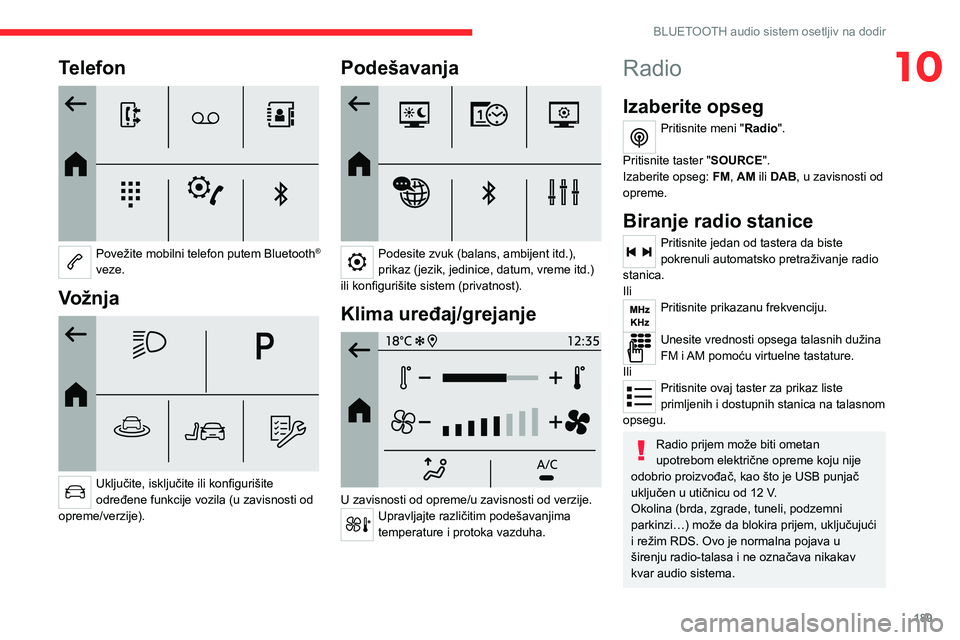 CITROEN C4 2021 Priručnik (in Serbian) 189
BLUETOOTH audio sistem osetljiv na dodir
10Telefon
Povežite mobilni telefon putem Bluetooth®
veze.
Vožnja
Uključite, isključite ili konfigurišite
određene funkcije vozila (u zavisno CITROEN C4 2021 Priručnik (in Serbian) 189
BLUETOOTH audio sistem osetljiv na dodir
10Telefon
Povežite mobilni telefon putem Bluetooth®
veze.
Vožnja
Uključite, isključite ili konfigurišite
određene funkcije vozila (u zavisno