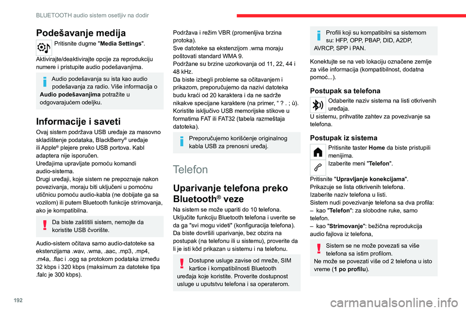 CITROEN C4 2021 Priručnik (in Serbian) 192
BLUETOOTH audio sistem osetljiv na dodir
Bluetooth profili izabrani na telefonu
imaju prioritet u odnosu na profile
izabrane na sistemu.
Ako postupak uparivanja ne uspe, preporučuje
se da deak CITROEN C4 2021 Priručnik (in Serbian) 192
BLUETOOTH audio sistem osetljiv na dodir
Bluetooth profili izabrani na telefonu
imaju prioritet u odnosu na profile
izabrane na sistemu.
Ako postupak uparivanja ne uspe, preporučuje
se da deak