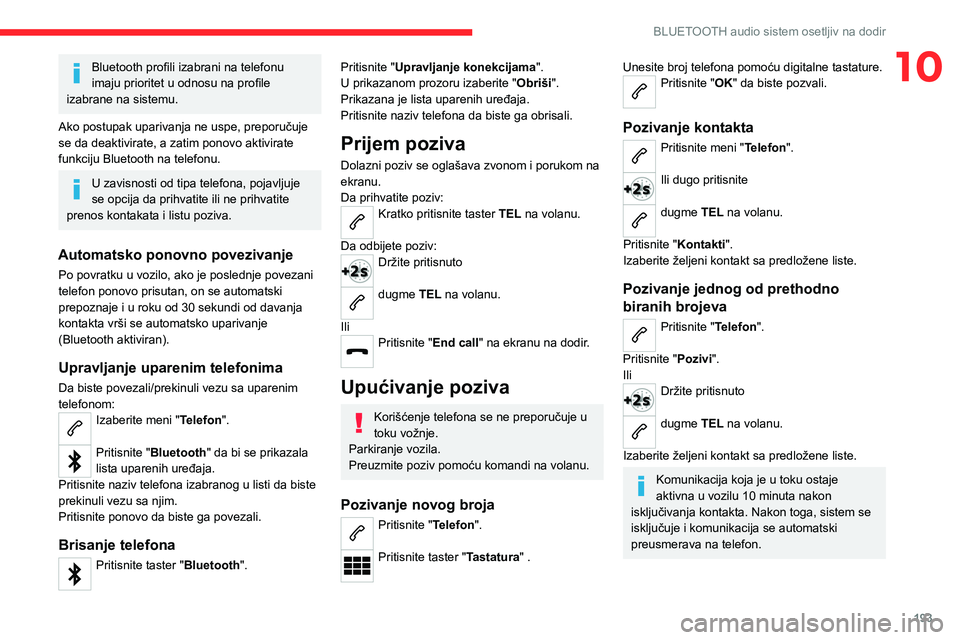 CITROEN C4 2021 Priručnik (in Serbian) 193
BLUETOOTH audio sistem osetljiv na dodir
10Bluetooth profili izabrani na telefonu
imaju prioritet u odnosu na profile
izabrane na sistemu.
Ako postupak uparivanja ne uspe, preporučuje
se da de CITROEN C4 2021 Priručnik (in Serbian) 193
BLUETOOTH audio sistem osetljiv na dodir
10Bluetooth profili izabrani na telefonu
imaju prioritet u odnosu na profile
izabrane na sistemu.
Ako postupak uparivanja ne uspe, preporučuje
se da de