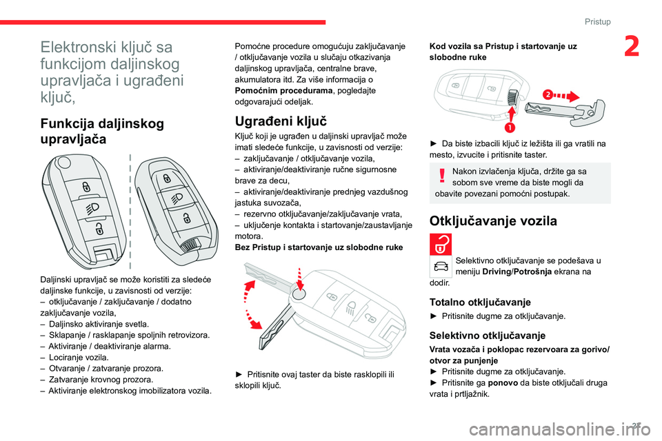 CITROEN C4 2021 Priručnik (in Serbian) 27
Pristup
2Elektronski ključ sa
funkcijom daljinskog
upravljača i ugrađeni
ključ,
Funkcija daljinskog
upravljača
Daljinski upravljač se može koristiti za sledeće
daljinske funkcije, CITROEN C4 2021 Priručnik (in Serbian) 27
Pristup
2Elektronski ključ sa
funkcijom daljinskog
upravljača i ugrađeni
ključ,
Funkcija daljinskog
upravljača
Daljinski upravljač se može koristiti za sledeće
daljinske funkcije,