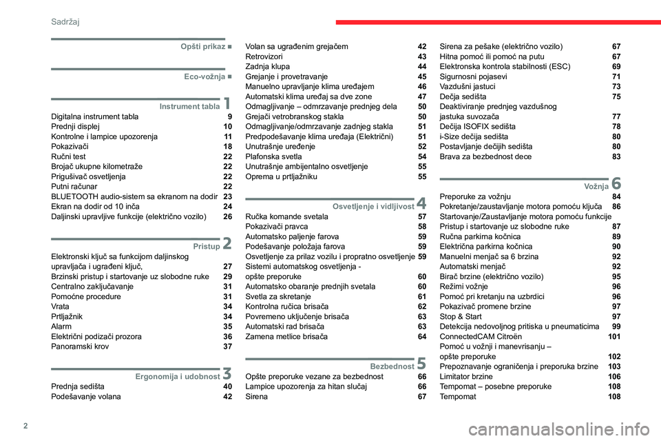 CITROEN C4 2021  Priručnik (in Serbian) 2
Sadržaj
 
 
 
 
 
   ■
Opšti prikaz
  ■
Eco-vožnja
 1Instrument tablaDigitalna instrument tabla  9
Prednji displej  10
Kontrolne i lampice upozorenja  11
Pokazivači  18
Ručni test  22
B