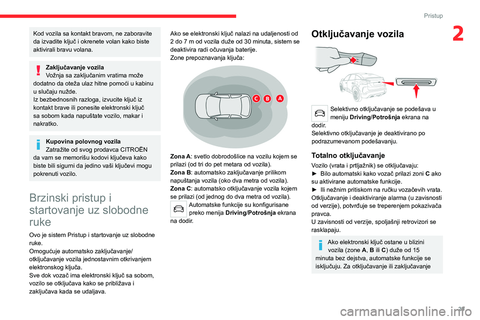 CITROEN C4 2021 Priručnik (in Serbian) 29
Pristup
2Kod vozila sa kontakt bravom, ne zaboravite
da izvadite ključ i okrenete volan kako biste
aktivirali bravu volana.
Zaključavanje vozila
Vožnja sa zaključanim vratima može
dodatno d CITROEN C4 2021 Priručnik (in Serbian) 29
Pristup
2Kod vozila sa kontakt bravom, ne zaboravite
da izvadite ključ i okrenete volan kako biste
aktivirali bravu volana.
Zaključavanje vozila
Vožnja sa zaključanim vratima može
dodatno d