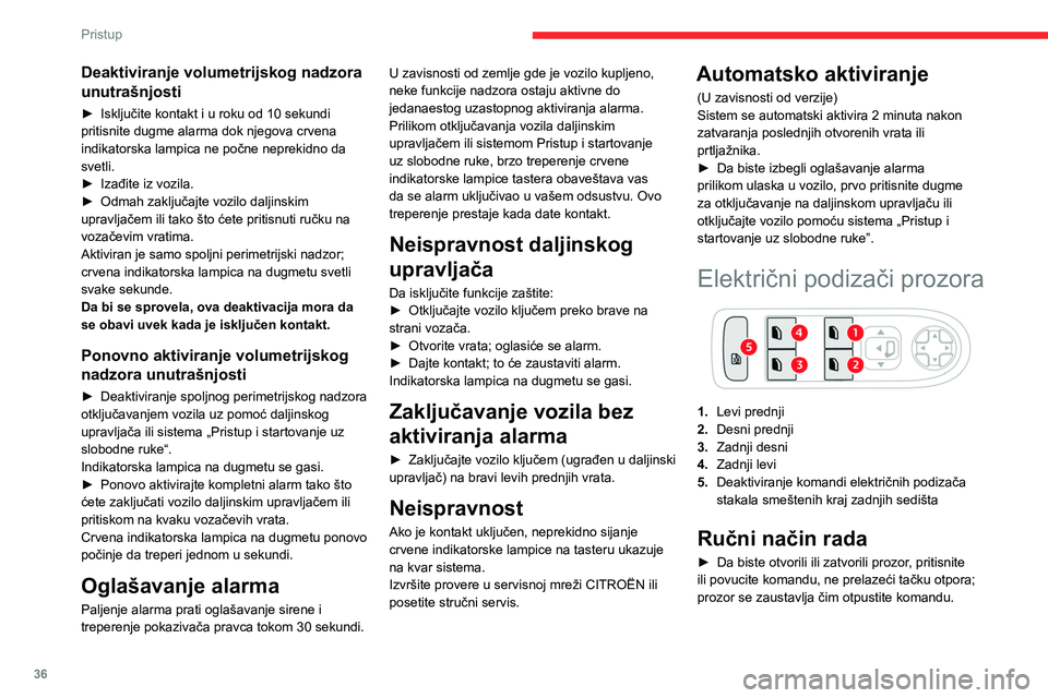 CITROEN C4 2021 Priručnik (in Serbian) 36
Pristup
Automatski režim rada
► Da biste otvorili/zatvorili prozor, pritisnite/
povucite prekidač dok ne osetite otpor: prozor
će se potpuno otvoriti/zatvoriti nakon otpuštanja
prekidača.
CITROEN C4 2021 Priručnik (in Serbian) 36
Pristup
Automatski režim rada
► Da biste otvorili/zatvorili prozor, pritisnite/
povucite prekidač dok ne osetite otpor: prozor
će se potpuno otvoriti/zatvoriti nakon otpuštanja
prekidača.