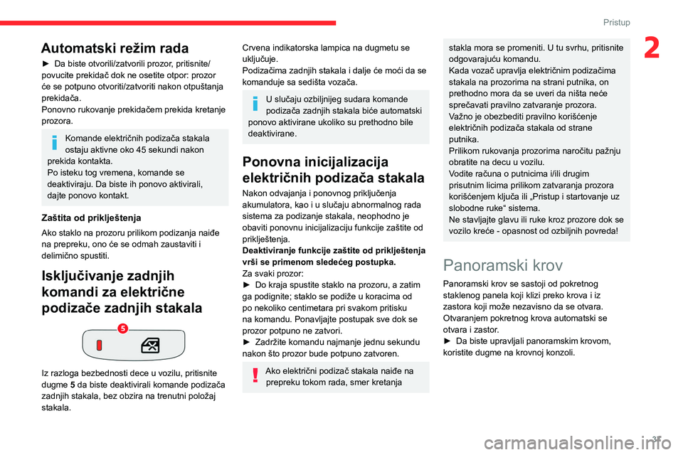 CITROEN C4 2021 Priručnik (in Serbian) 37
Pristup
2Automatski režim rada
► Da biste otvorili/zatvorili prozor, pritisnite/
povucite prekidač dok ne osetite otpor: prozor
će se potpuno otvoriti/zatvoriti nakon otpuštanja
prekidača. CITROEN C4 2021 Priručnik (in Serbian) 37
Pristup
2Automatski režim rada
► Da biste otvorili/zatvorili prozor, pritisnite/
povucite prekidač dok ne osetite otpor: prozor
će se potpuno otvoriti/zatvoriti nakon otpuštanja
prekidača.