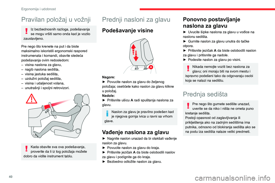 CITROEN C4 2021 Priručnik (in Serbian) 40
Ergonomija i udobnost
Pravilan položaj u vožnji
Iz bezbednosnih razloga, podešavanja
se mogu vršiti samo onda kad je vozilo
zaustavljeno.
Pre nego što krenete na put i da biste
maksimalno i CITROEN C4 2021 Priručnik (in Serbian) 40
Ergonomija i udobnost
Pravilan položaj u vožnji
Iz bezbednosnih razloga, podešavanja
se mogu vršiti samo onda kad je vozilo
zaustavljeno.
Pre nego što krenete na put i da biste
maksimalno i