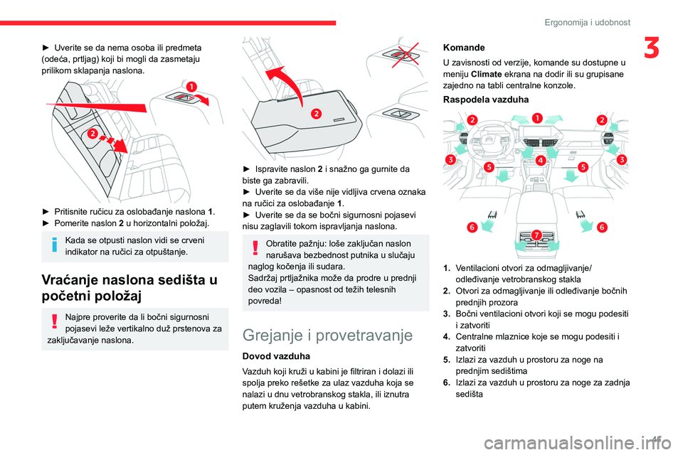 CITROEN C4 2021 Priručnik (in Serbian) 45
Ergonomija i udobnost
3► Uverite se da nema osoba ili predmeta
(odeća, prtljag) koji bi mogli da zasmetaju
prilikom sklapanja naslona.
► Pritisnite ručicu za oslobađanje naslona 1 .
CITROEN C4 2021 Priručnik (in Serbian) 45
Ergonomija i udobnost
3► Uverite se da nema osoba ili predmeta
(odeća, prtljag) koji bi mogli da zasmetaju
prilikom sklapanja naslona.
► Pritisnite ručicu za oslobađanje naslona 1 .