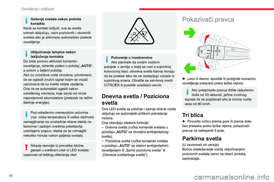 CITROEN C4 2021 Priručnik (in Serbian) 58
Osvetljenje i vidljivost
► U roku od jedne minute nakon isključivanja
paljenja, postavite ručku komande svetala
nagore ili nadole, prema strani u saobraćaju (npr.
kada parkirate s desne str CITROEN C4 2021 Priručnik (in Serbian) 58
Osvetljenje i vidljivost
► U roku od jedne minute nakon isključivanja
paljenja, postavite ručku komande svetala
nagore ili nadole, prema strani u saobraćaju (npr.
kada parkirate s desne str