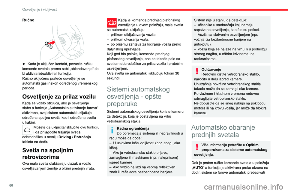 CITROEN C4 2021 Priručnik (in Serbian) 60
Osvetljenje i vidljivost
Ručno
► Kada je uključen kontakt, povucite ručku
komande svetala prema sebi „ablendovanje“ da
bi aktivirali/deaktivirali funkciju.
Ručno uključeno prateće CITROEN C4 2021 Priručnik (in Serbian) 60
Osvetljenje i vidljivost
Ručno
► Kada je uključen kontakt, povucite ručku
komande svetala prema sebi „ablendovanje“ da
bi aktivirali/deaktivirali funkciju.
Ručno uključeno prateće
