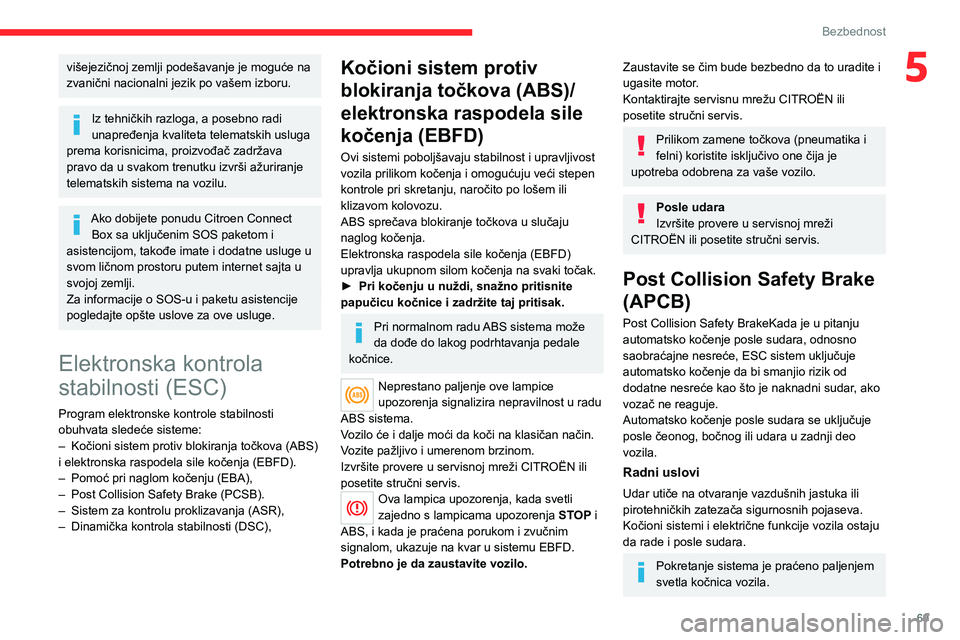 CITROEN C4 2021 Priručnik (in Serbian) 69
Bezbednost
5višejezičnoj zemlji podešavanje je moguće na
zvanični nacionalni jezik po vašem izboru.
Iz tehničkih razloga, a posebno radi
unapređenja kvaliteta telematskih usluga
prema ko CITROEN C4 2021 Priručnik (in Serbian) 69
Bezbednost
5višejezičnoj zemlji podešavanje je moguće na
zvanični nacionalni jezik po vašem izboru.
Iz tehničkih razloga, a posebno radi
unapređenja kvaliteta telematskih usluga
prema ko