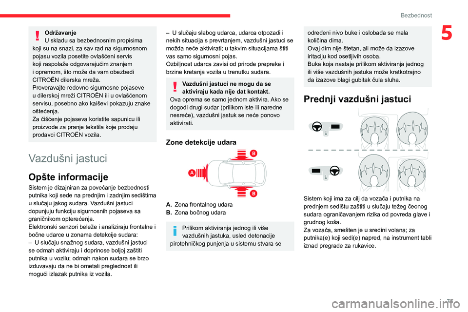 CITROEN C4 2021 Priručnik (in Serbian) 73
Bezbednost
5Održavanje
U skladu sa bezbednosnim propisima
koji su na snazi, za sav rad na sigurnosnom
pojasu vozila posetite ovlašćeni servis
koji raspolaže odgovarajućim znanjem
i opremom CITROEN C4 2021 Priručnik (in Serbian) 73
Bezbednost
5Održavanje
U skladu sa bezbednosnim propisima
koji su na snazi, za sav rad na sigurnosnom
pojasu vozila posetite ovlašćeni servis
koji raspolaže odgovarajućim znanjem
i opremom