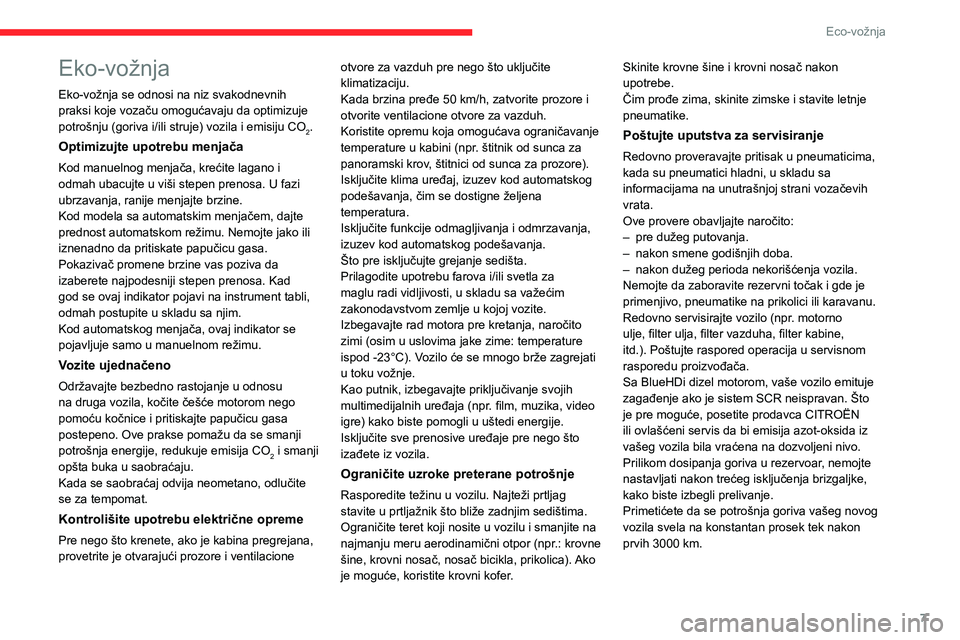 CITROEN C4 2021  Priručnik (in Serbian) 7
Eco-vožnja
Eko-vožnja
Eko-vožnja se odnosi na niz svakodnevnih 
praksi koje vozaču omogućavaju da optimizuje 
potrošnju (goriva i/ili struje) vozila i emisiju CO
2.
Optimizujte upotrebu menja�