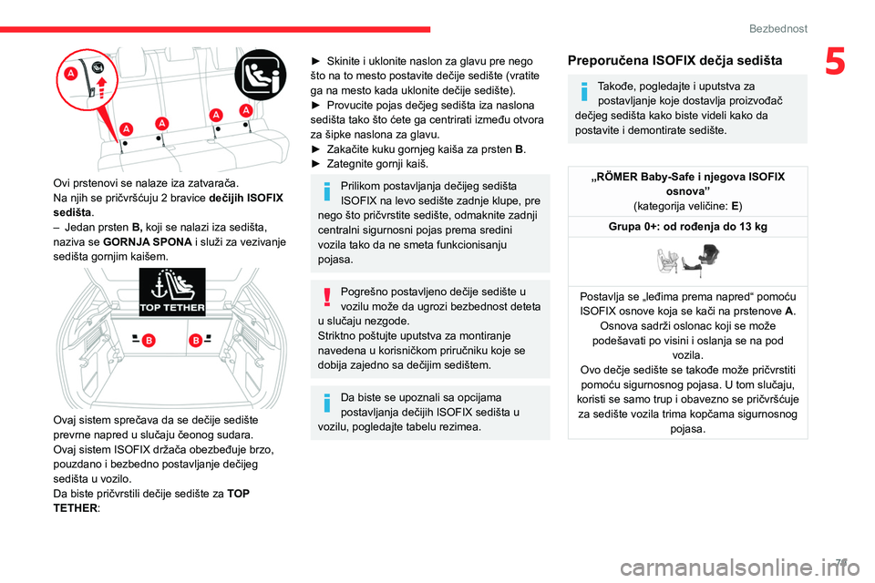 CITROEN C4 2021 Priručnik (in Serbian) 79
Bezbednost
5
Ovi prstenovi se nalaze iza zatvarača.
Na njih se pričvršćuju 2 bravice dečijih ISOFIX
sedišta.
–
Jedan prsten B,
koji se nalazi iza sedišta,
naziva se GORNJA SPONA i CITROEN C4 2021 Priručnik (in Serbian) 79
Bezbednost
5
Ovi prstenovi se nalaze iza zatvarača.
Na njih se pričvršćuju 2 bravice dečijih ISOFIX
sedišta.
–
Jedan prsten B,
koji se nalazi iza sedišta,
naziva se GORNJA SPONA i