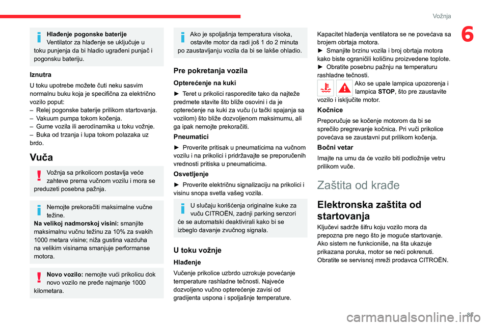 CITROEN C4 2021 Priručnik (in Serbian) 85
Vožnja
6Hlađenje pogonske baterije
Ventilator za hlađenje se uključuje u
toku punjenja da bi hladio ugrađeni punjač i
pogonsku bateriju.
Iznutra
U toku upotrebe možete čuti neku sasvim
n CITROEN C4 2021 Priručnik (in Serbian) 85
Vožnja
6Hlađenje pogonske baterije
Ventilator za hlađenje se uključuje u
toku punjenja da bi hladio ugrađeni punjač i
pogonsku bateriju.
Iznutra
U toku upotrebe možete čuti neku sasvim
n